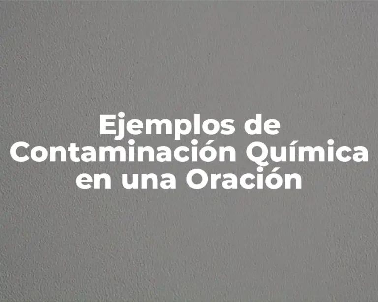 Ejemplos de Contaminación Química en una Oración