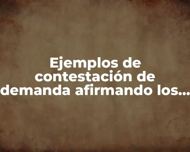 Ejemplos de contestación de demanda afirmando los hechos y prestaciones