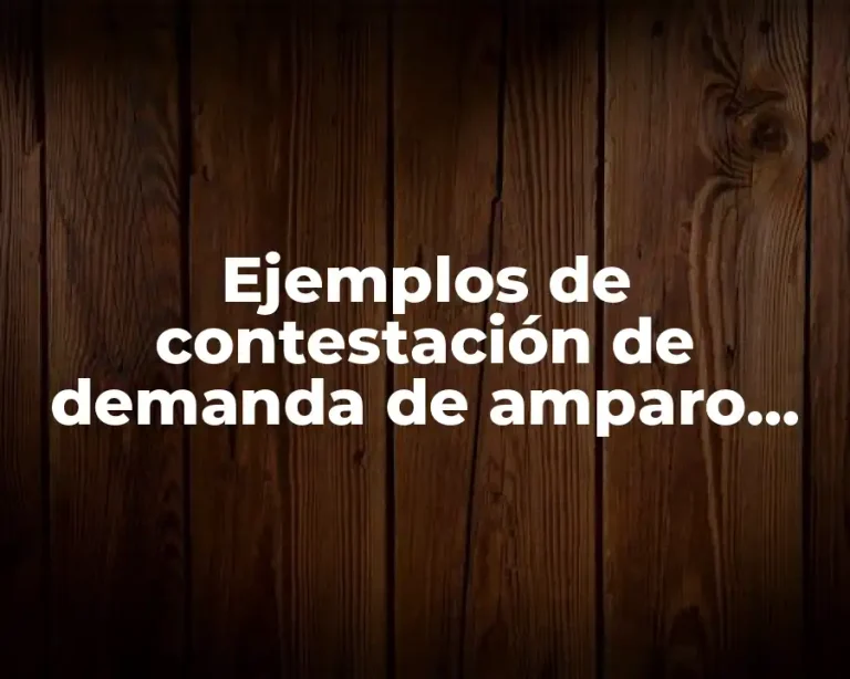 Ejemplos de contestación de demanda de amparo indirecto