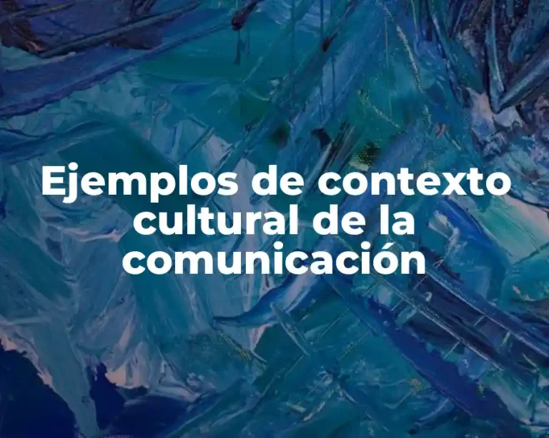 Ejemplos de contexto cultural de la comunicación