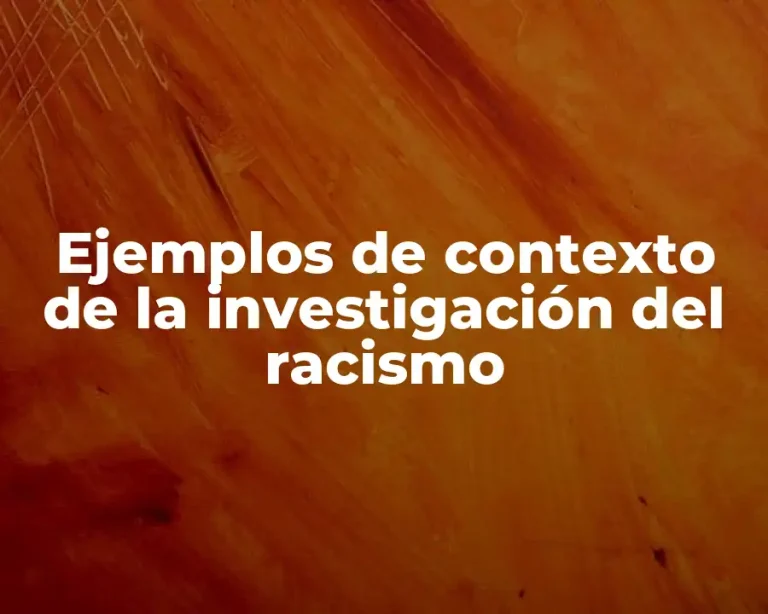 Ejemplos de contexto de la investigación del racismo