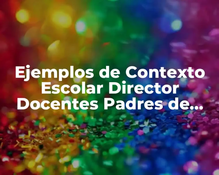 Ejemplos de Contexto Escolar Director Docentes Padres de Familia