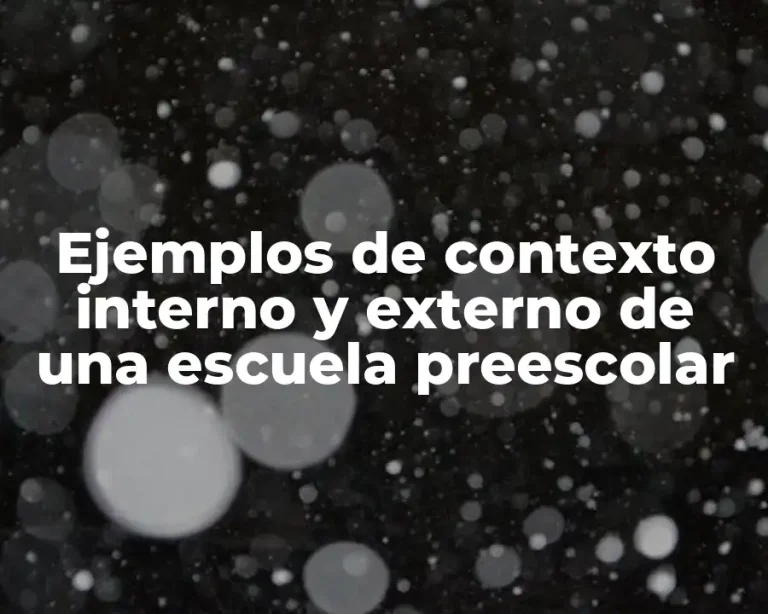 Ejemplos de contexto interno y externo de una escuela preescolar