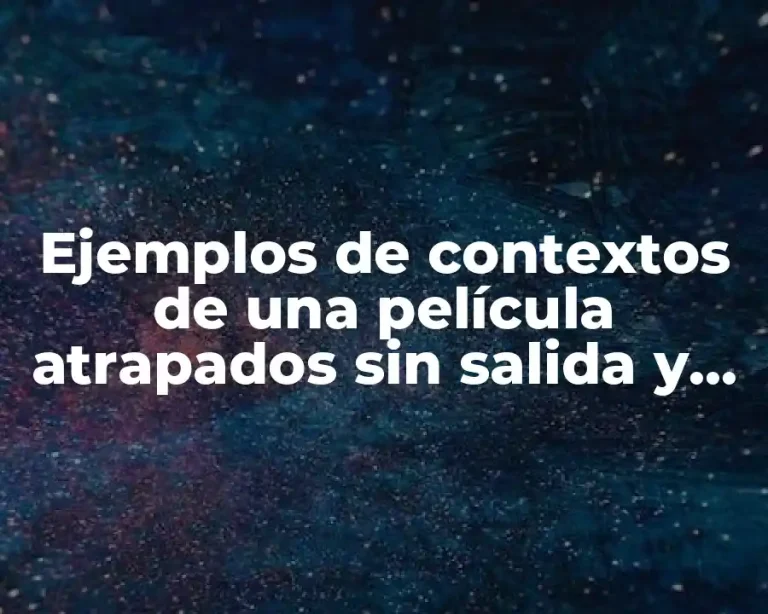 Ejemplos de contextos de una película atrapados sin salida y Significado