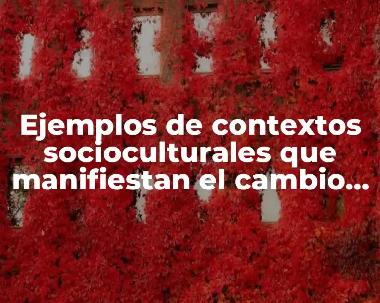 Ejemplos de contextos socioculturales que manifiestan el cambio social