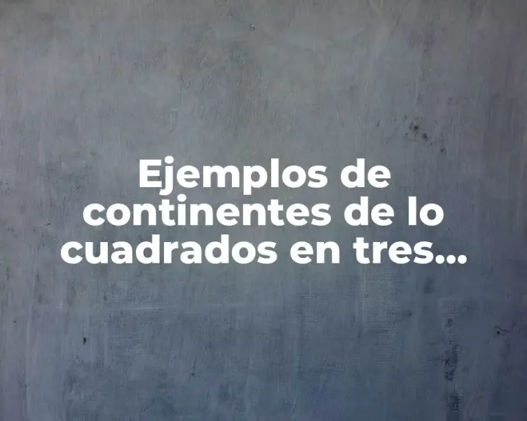 Ejemplos de continentes de lo cuadrados en tres sumas