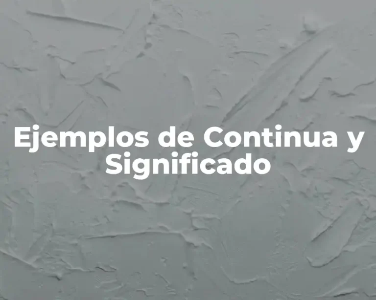Ejemplos de Continua y Significado