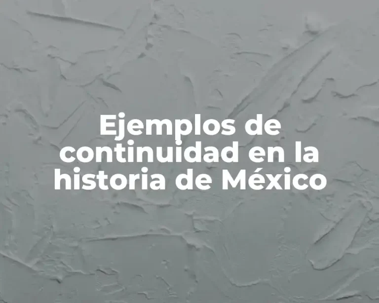 Ejemplos de continuidad en la historia de México