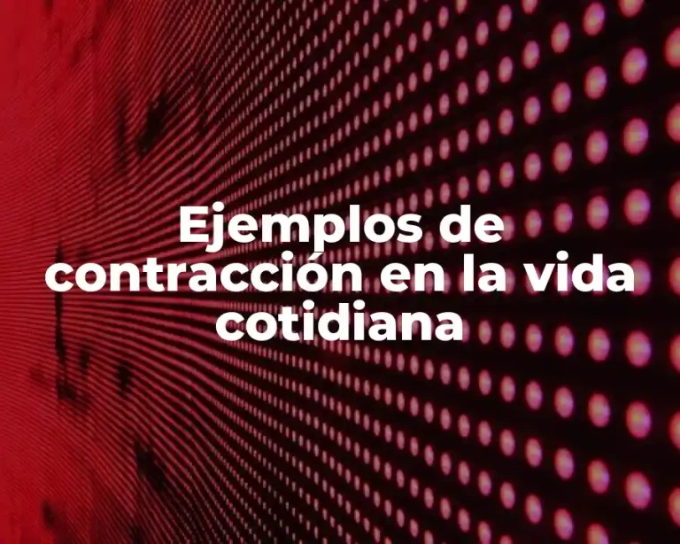 Ejemplos de contracción en la vida cotidiana