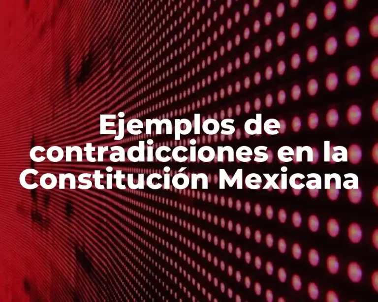 Ejemplos de contradicciones en la Constitución Mexicana