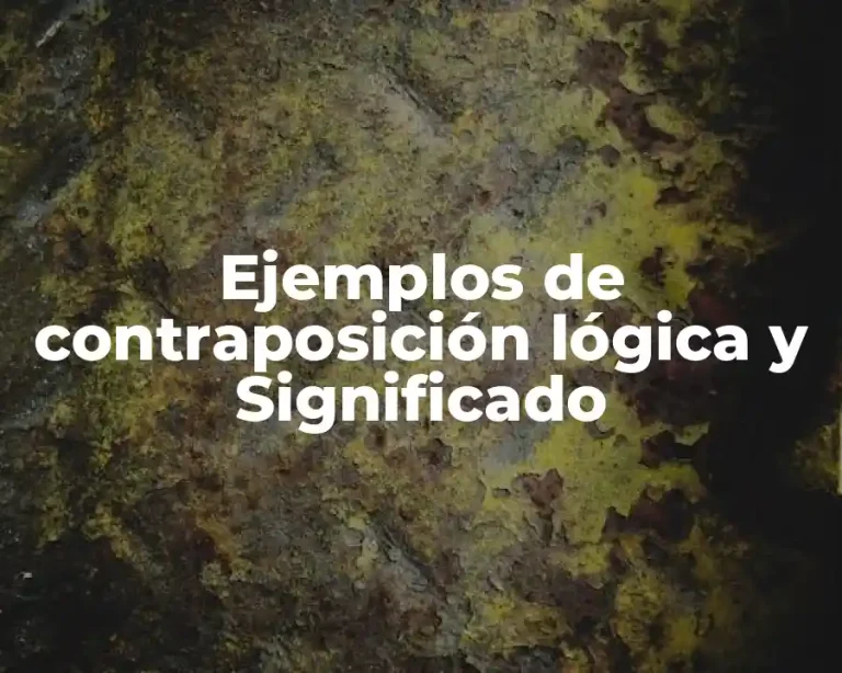 Ejemplos de contraposición lógica y Significado