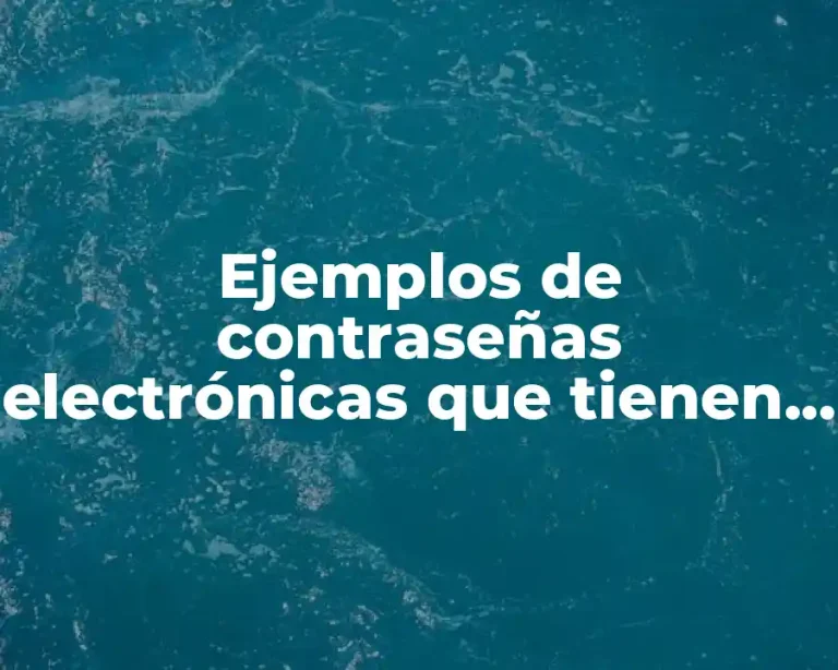 Ejemplos de contraseñas electrónicas que tienen seguridad informática