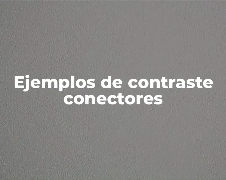 Ejemplos de contraste conectores