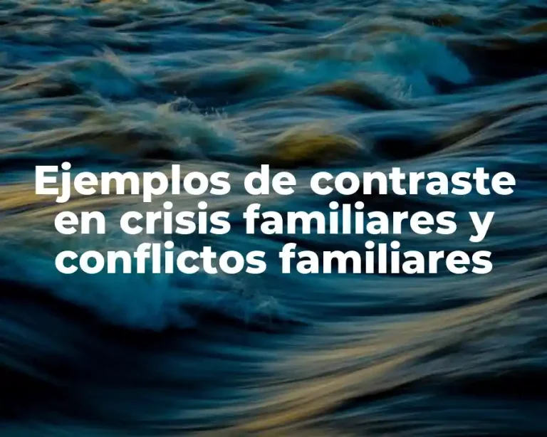Ejemplos de contraste en crisis familiares y conflictos familiares