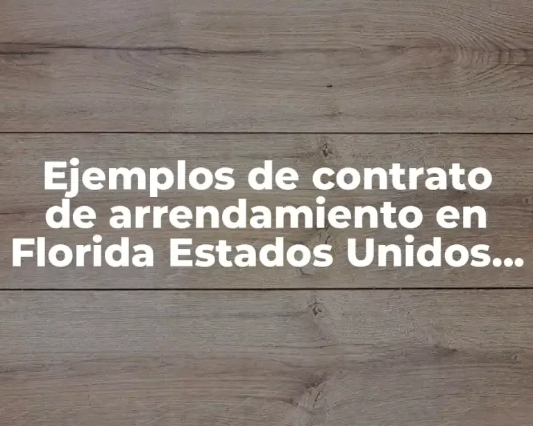 Ejemplos de contrato de arrendamiento en Florida Estados Unidos sencillo y Significado
