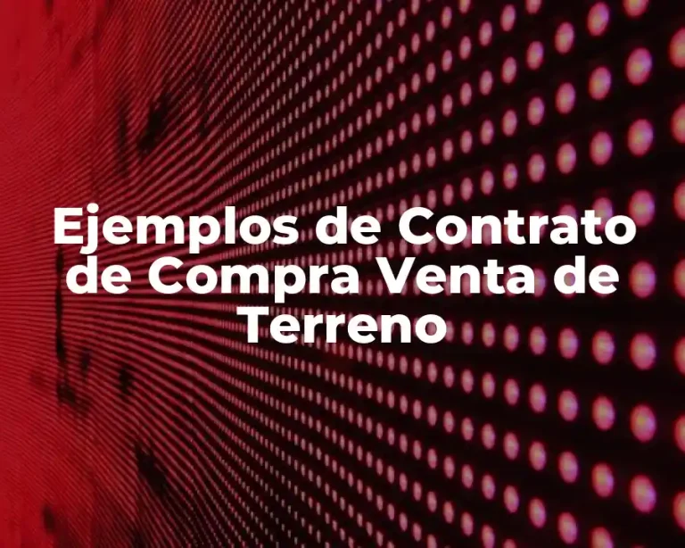 Ejemplos de Contrato de Compra Venta de Terreno