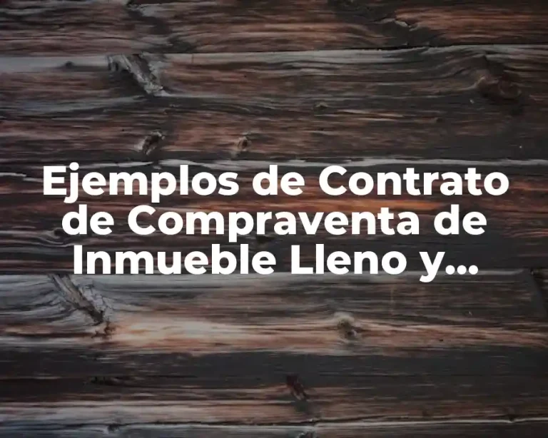 Ejemplos de Contrato de Compraventa de Inmueble Lleno y Significado
