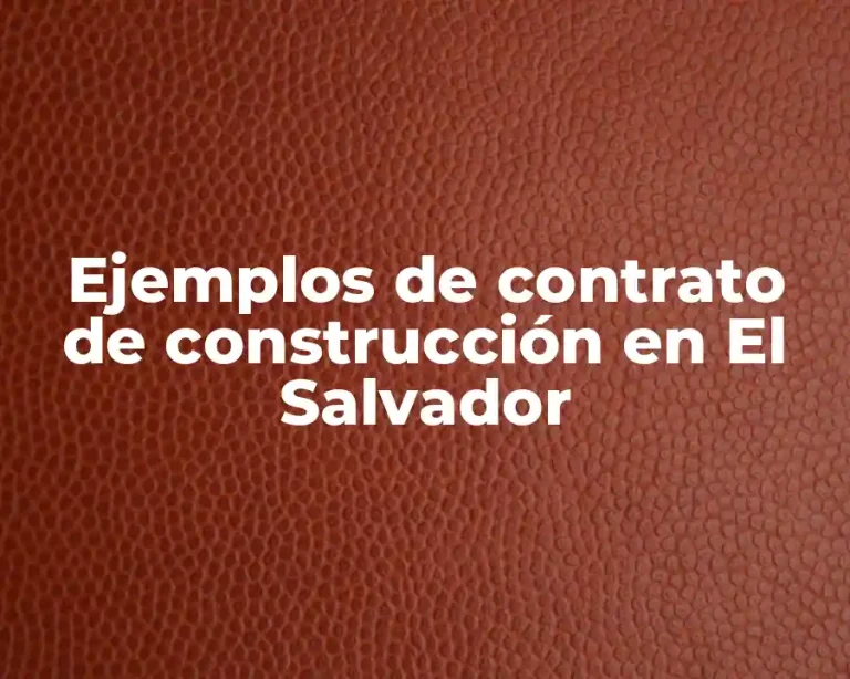 Ejemplos de contrato de construcción en El Salvador