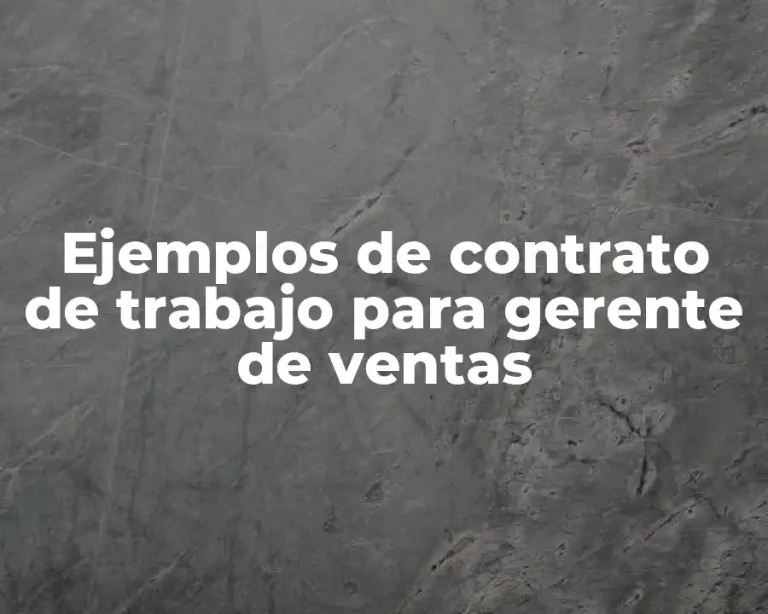 Ejemplos de contrato de trabajo para gerente de ventas