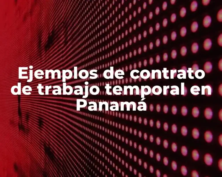 Ejemplos de contrato de trabajo temporal en Panamá
