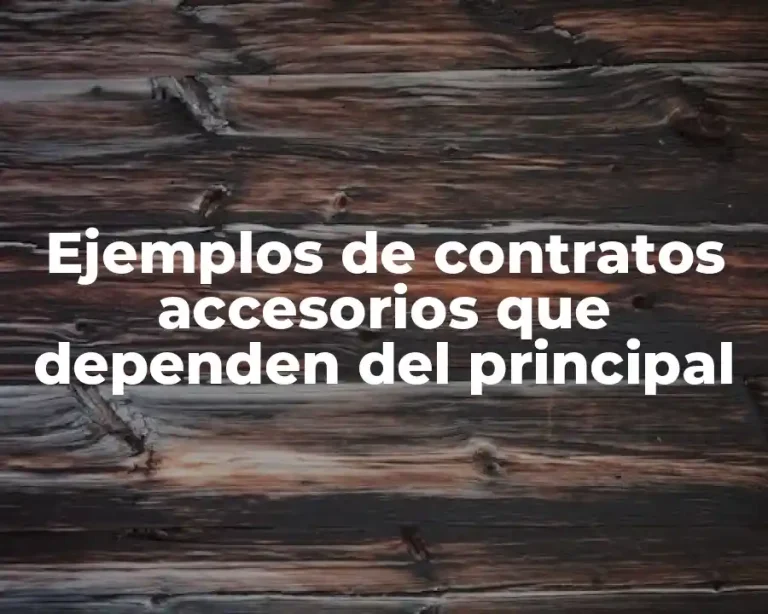 Ejemplos de contratos accesorios que dependen del principal