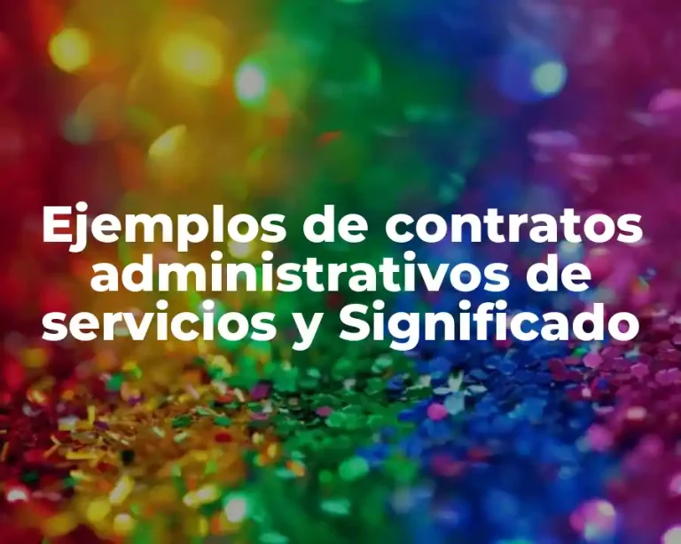 Ejemplos de contratos administrativos de servicios y Significado