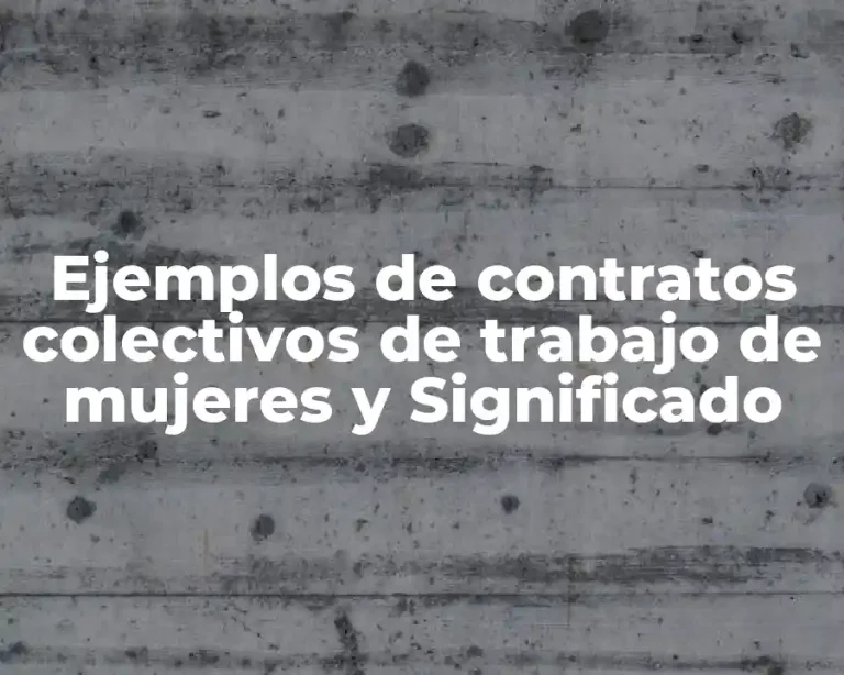 Ejemplos de contratos colectivos de trabajo de mujeres y Significado