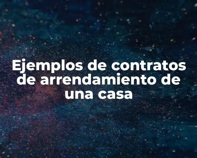 Ejemplos de contratos de arrendamiento de una casa