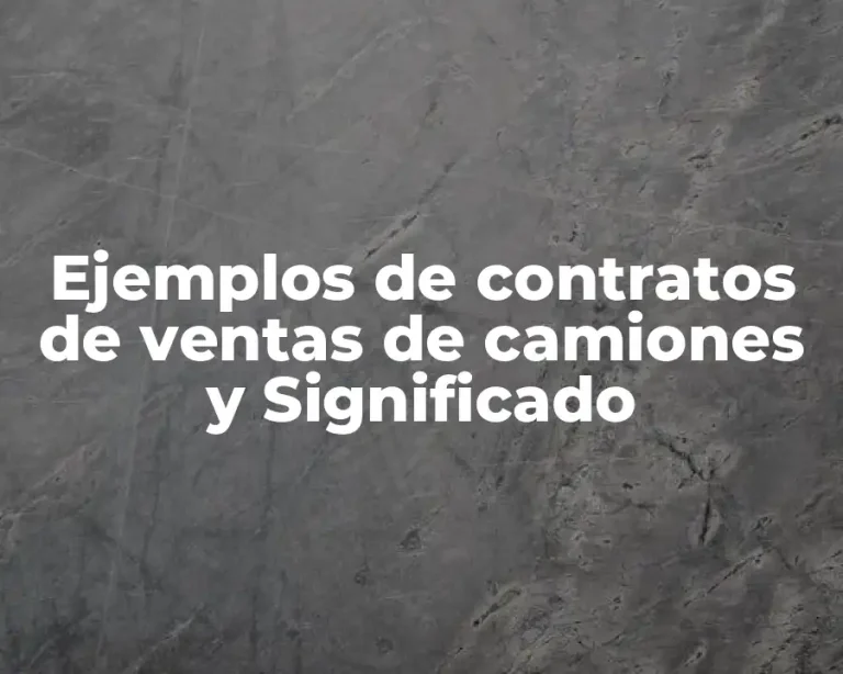 Ejemplos de contratos de ventas de camiones y Significado