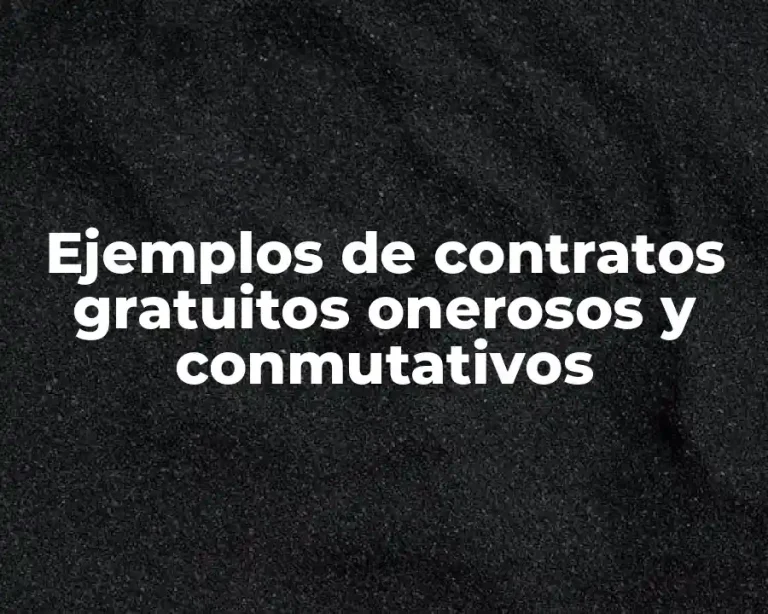 Ejemplos de contratos gratuitos onerosos y conmutativos