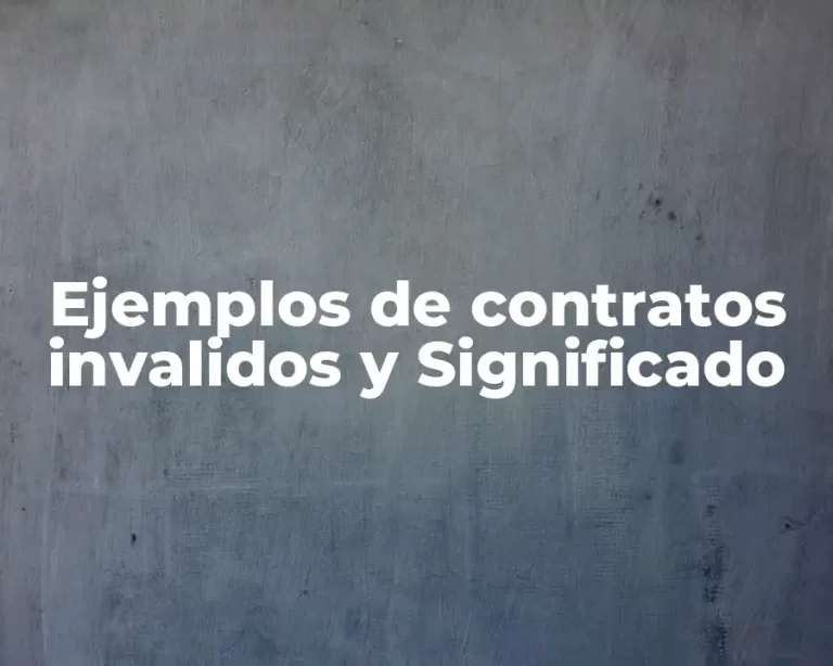 Ejemplos de contratos invalidos y Significado