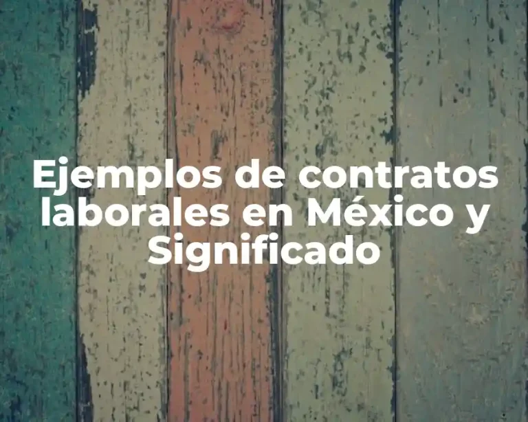 Ejemplos de contratos laborales en México y Significado