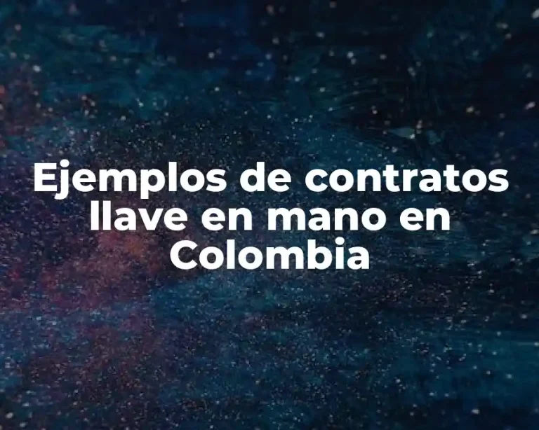 Ejemplos de contratos llave en mano en Colombia
