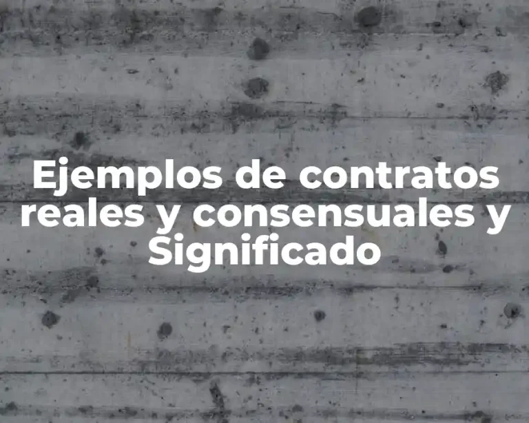 Ejemplos de contratos reales y consensuales y Significado