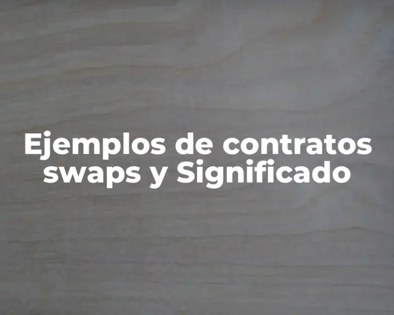 Ejemplos de contratos swaps y Significado