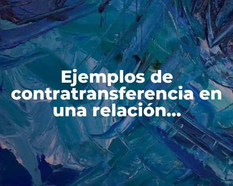Ejemplos de contratransferencia en una relación terapéutica