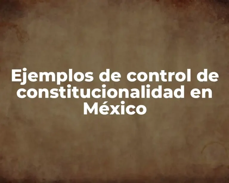 Ejemplos de control de constitucionalidad en México