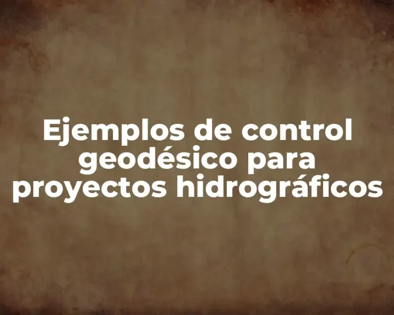 Ejemplos de control geodésico para proyectos hidrográficos