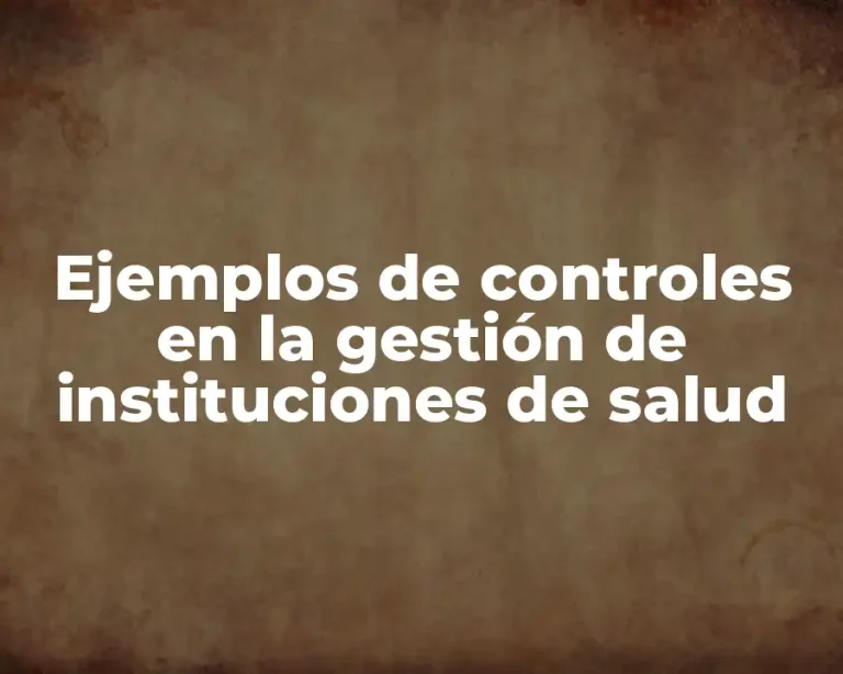 Ejemplos de controles en la gestión de instituciones de salud