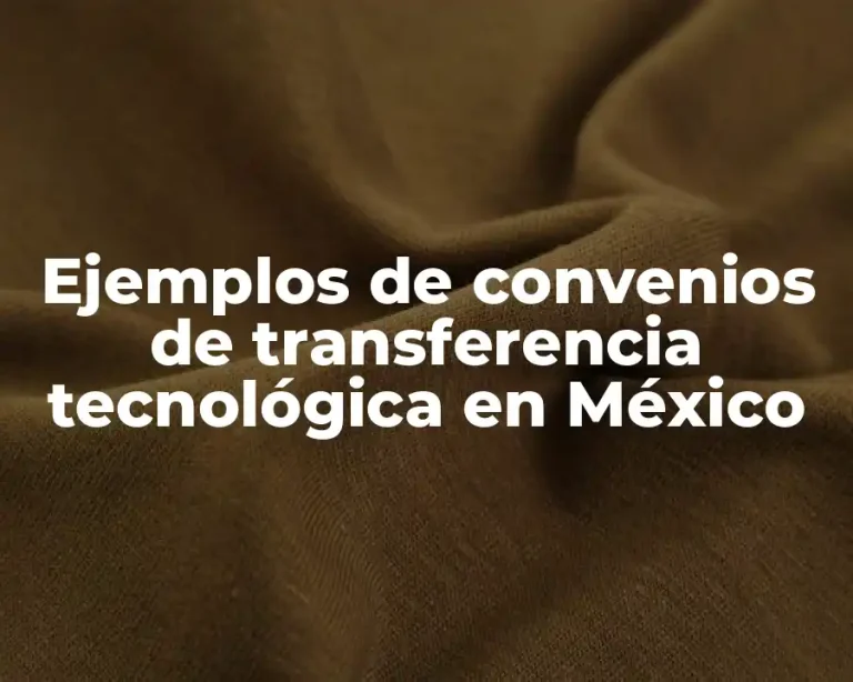Ejemplos de convenios de transferencia tecnológica en México