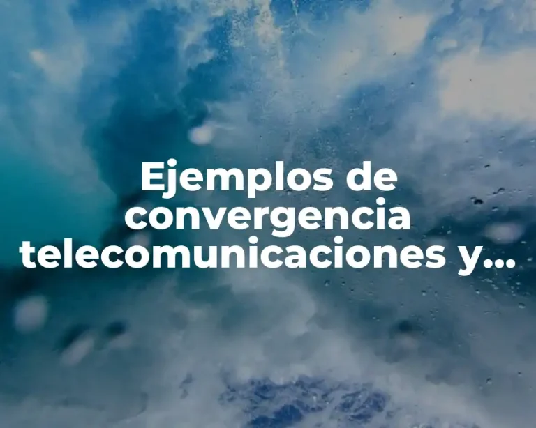 Ejemplos de convergencia telecomunicaciones y Significado