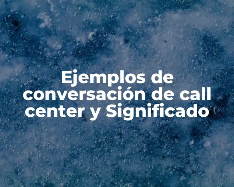 Ejemplos de conversación de call center y Significado