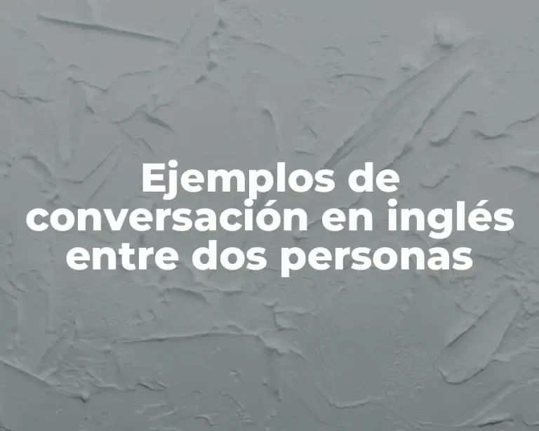 Ejemplos de conversación en inglés entre dos personas