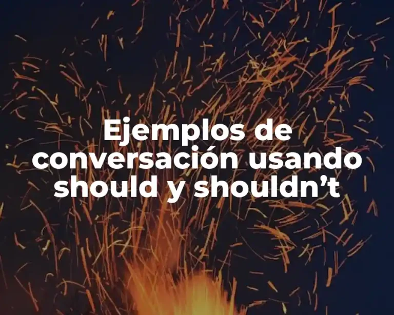 Ejemplos de conversación usando should y shouldn’t
