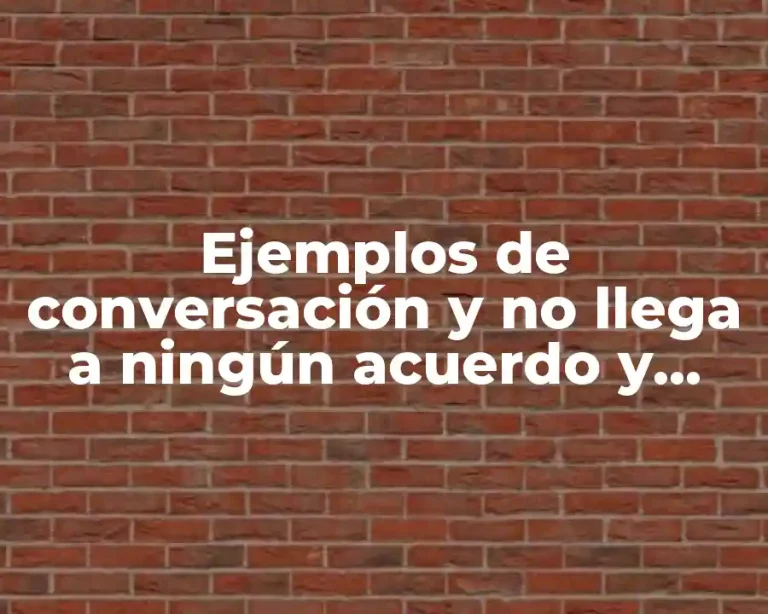 Ejemplos de conversación y no llega a ningún acuerdo y Significado