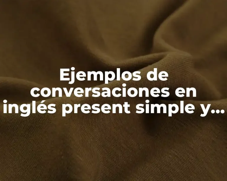 Ejemplos de conversaciones en inglés present simple y Significado