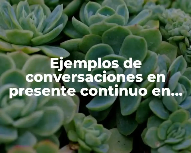 Ejemplos de conversaciones en presente continuo en inglés