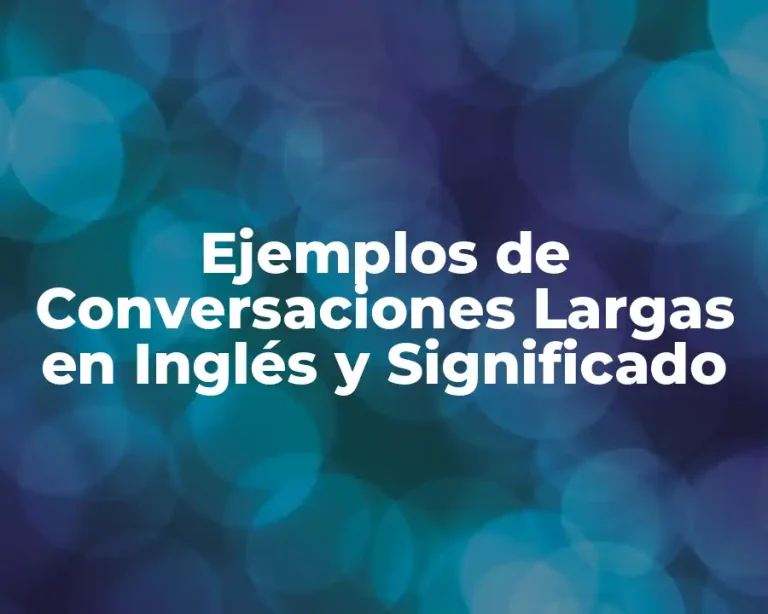 Ejemplos de Conversaciones Largas en Inglés y Significado