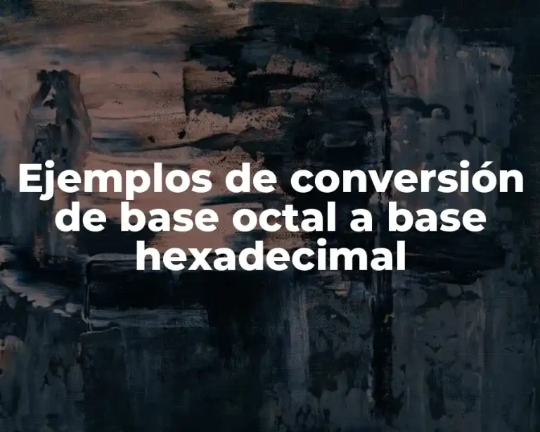 Ejemplos de conversión de base octal a base hexadecimal