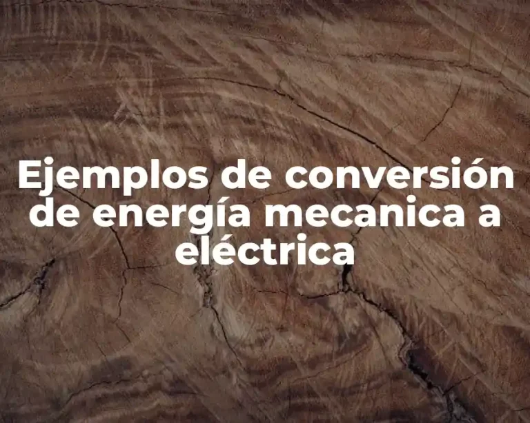 Ejemplos de conversión de energía mecanica a eléctrica